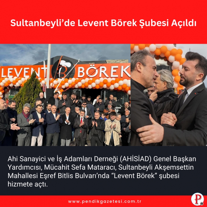 Sultanbeyli’de Levent Börek Şubesi Açıldı