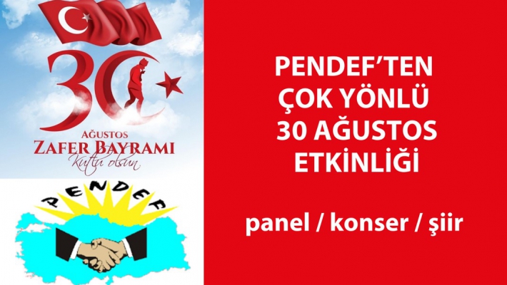 PENDEF’TEN ÇOK YÖNLÜ 30 AĞUSTOS ETKİNLİĞİ