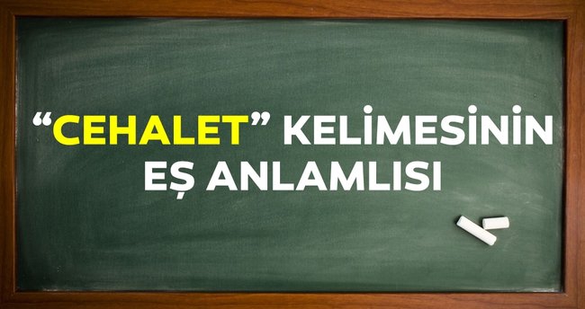 Cehalet kelimesinin eş anlamlısı nedir? Cehaletin eş anlamı ile örnek cümleler (TDK)