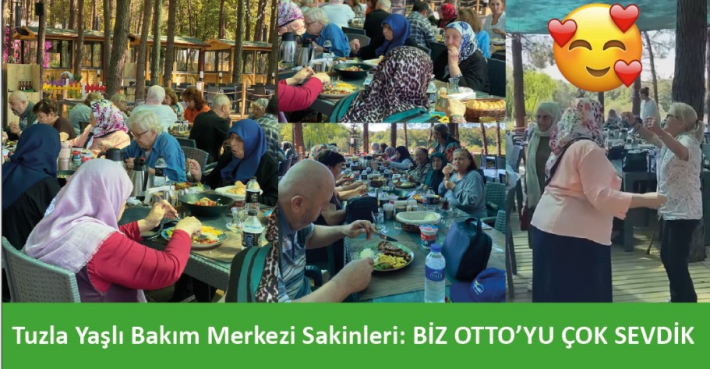 Tuzla Yaşlı Bakım Merkezi Sakinleri: Biz OTTO’yu Çok Sevdik