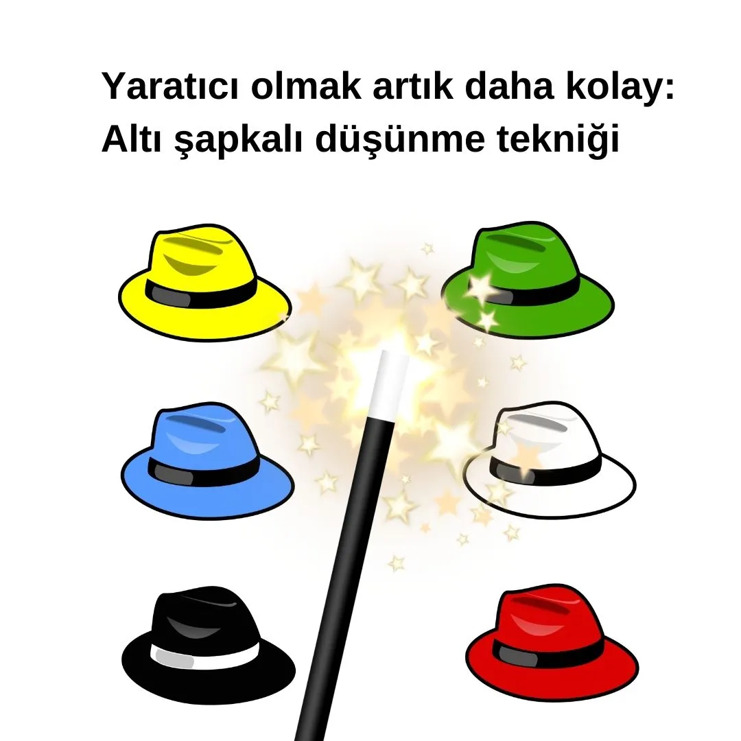 Yaratıcı olmak artık daha kolay: Altı şapkalı düşünme tekniği