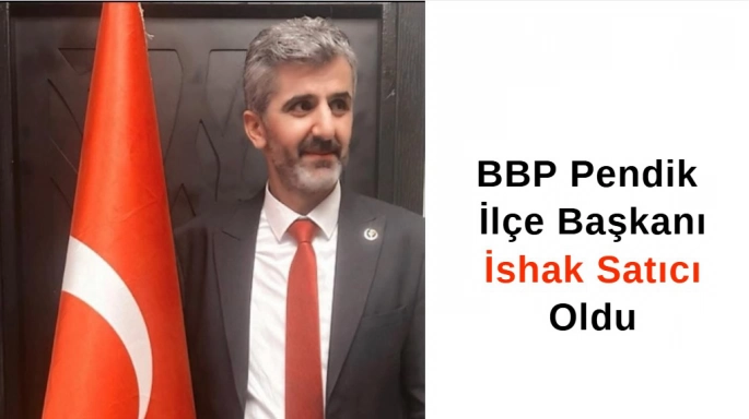 BBP Pendik İlçe Başkanı İshak Satıcı Oldu