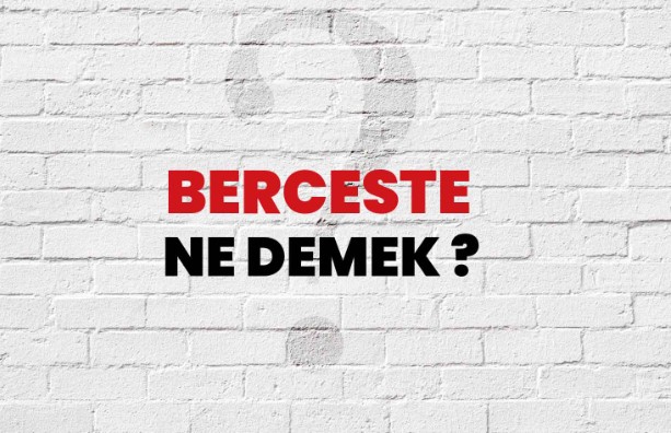 Berceste Ne Demek? Ne Anlama Gelir?