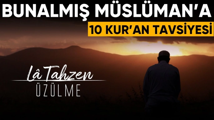 Bunalmış Müslümana 10 Kur’an Tavsiyesi