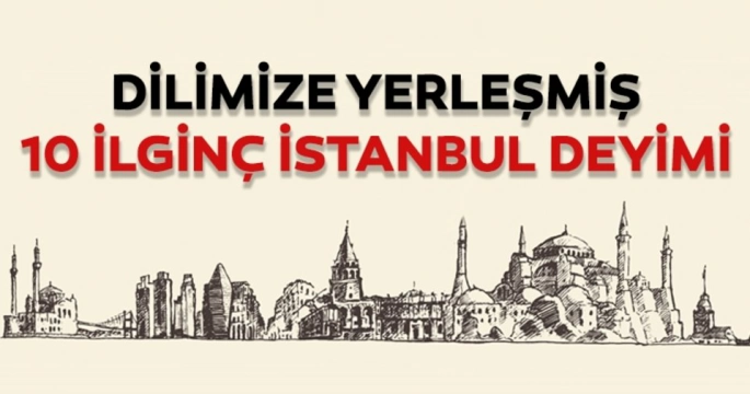 Dilimize Yerleşmiş 10 İstanbul Deyimi