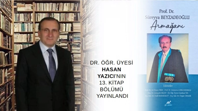 Dr. Öğr. Üyesi Hasan Yazıcı’nın 13. Kitap Bölümü Yayınlandı