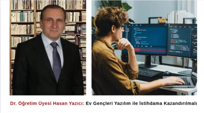 Dr. Öğretim Üyesi Hasan Yazıcı: Ev Gençleri Yazılım ile İstihdama Kazandırılmalı