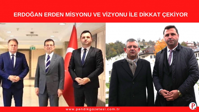 ERDOĞAN ERDEN MİSYONU VE VİZYONU İLE DİKKAT ÇEKİYOR