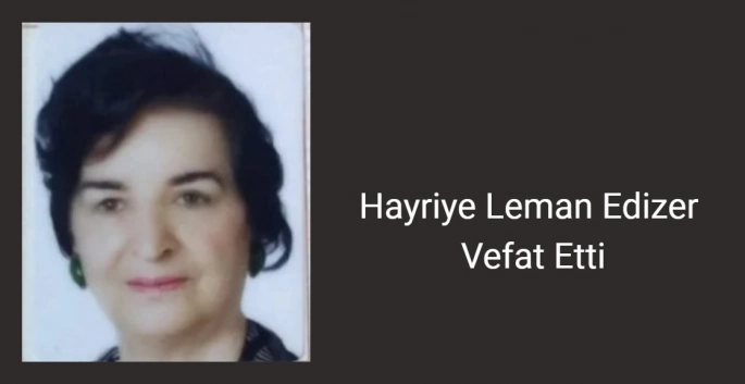 Hayriye Leman Edizer Vefat Etti