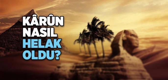Karun'un Sonu Nasıl Oldu?