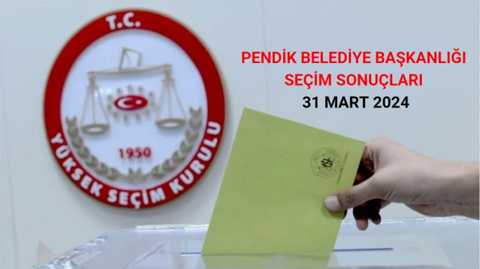 Pendik Belediye Başkanlığı Seçim Sonuçları | 31 Mart 2024