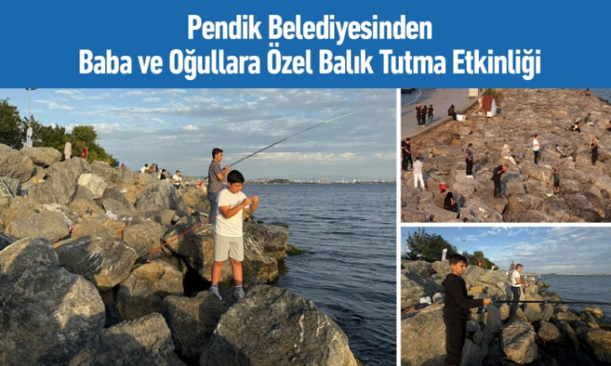 Pendik’te Babalar ve Çocuklar Balık Tutma Yarışında Buluştu