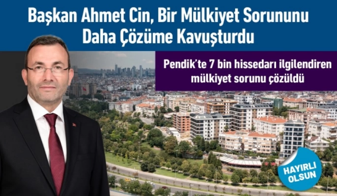Pendik’te Bir Mülkiyet Sorununu Daha Çözüme Kavuşturuldu