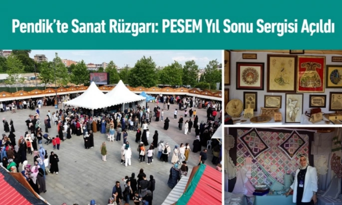 Pendik'te El Sanatları Şöleni: PESEM ve Halk Eğitimi Merkezi'nden Yıl Sonu Sergisi
