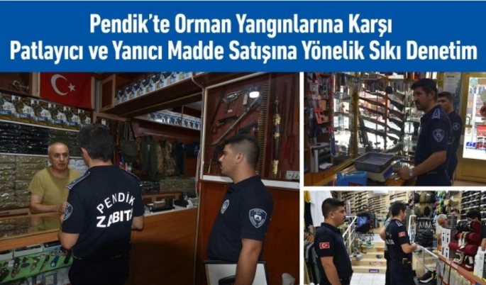 Pendik'te Orman Yangınlarına Karşı Sıkı Denetim: Patlayıcı ve Yanıcı Maddelere Geçit Yok
