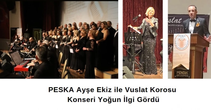 PESKA  Ayşe Ekiz ile Vuslat Korosu Konseri Yoğun İlgi Gördü