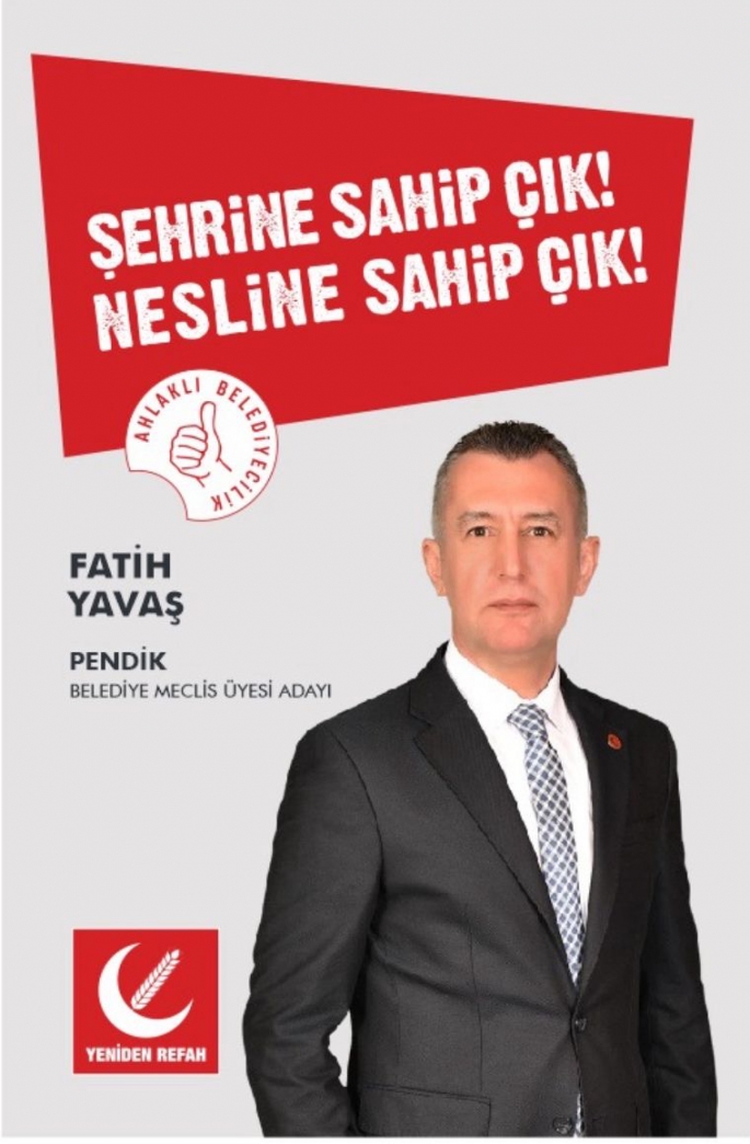 Yeniden Refah Pendik Belediye Meclis Üyesi Adayı Fatih Yavaş’tan Vatandaşlara Mesaj Var