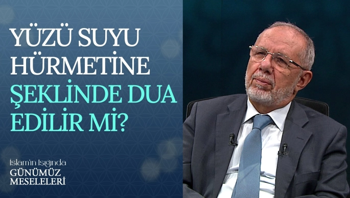 Yüzü - Suyu Hürmetine Dua Yapma Doğru Mudur?